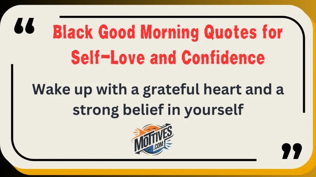 Black Good Morning Quotes for Self-Love and Confidence