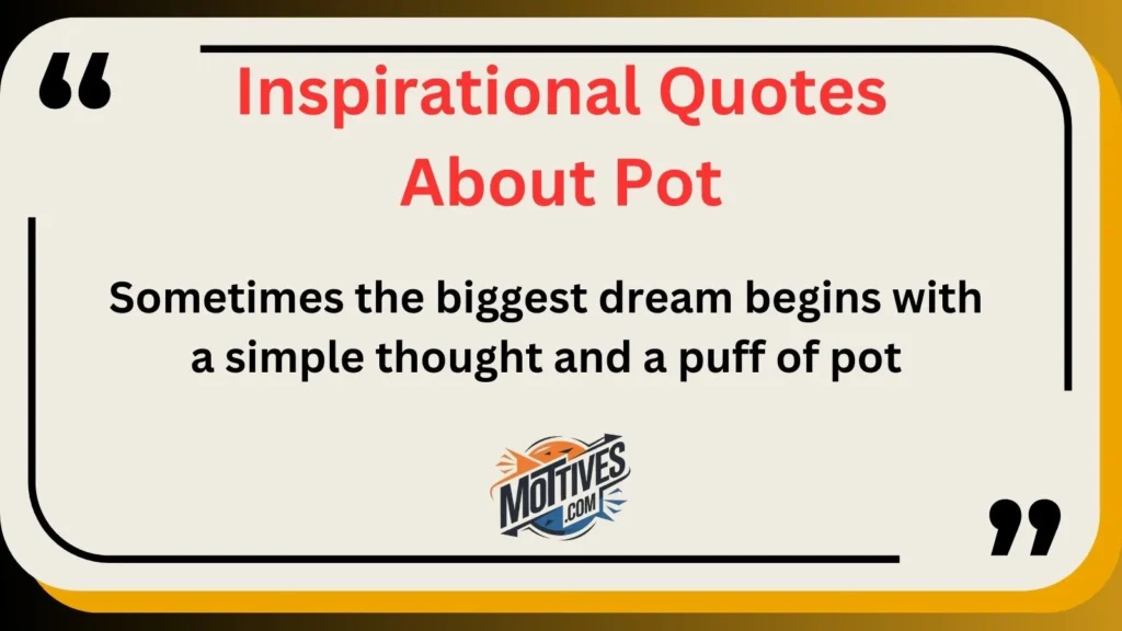 Inspirational Quotes About Pot