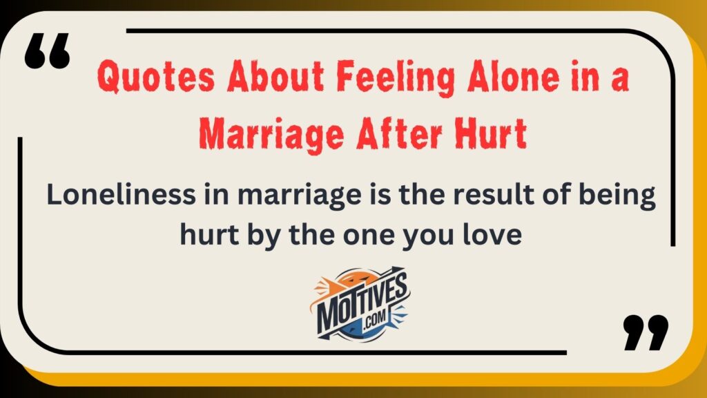 Quotes About Feeling Alone in a Marriage After Hurt