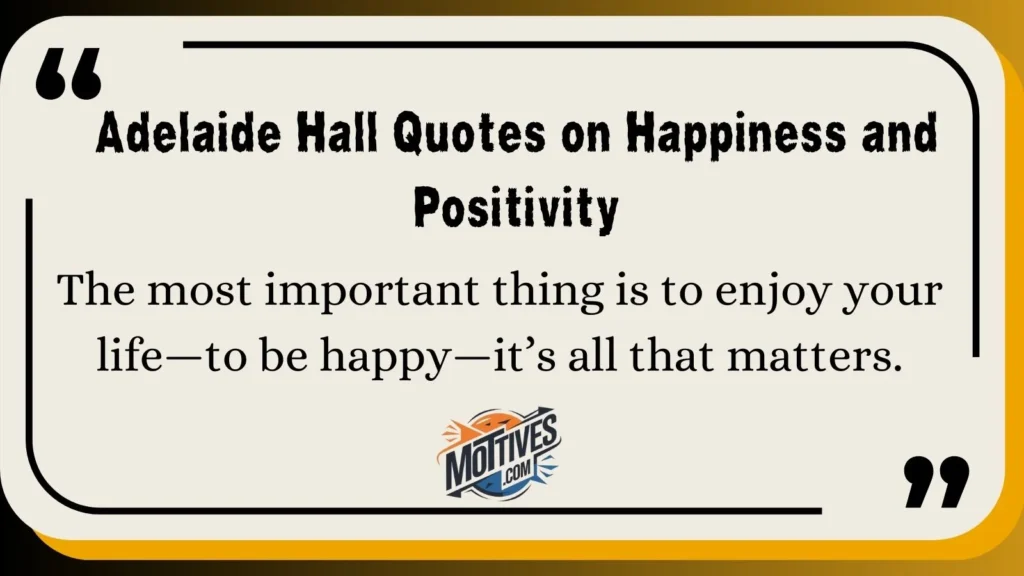 Adelaide Hall Quotes on Happiness and Positivity