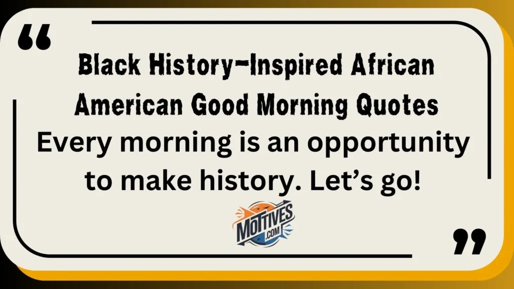 Black History-Inspired African American Good Morning Quotes