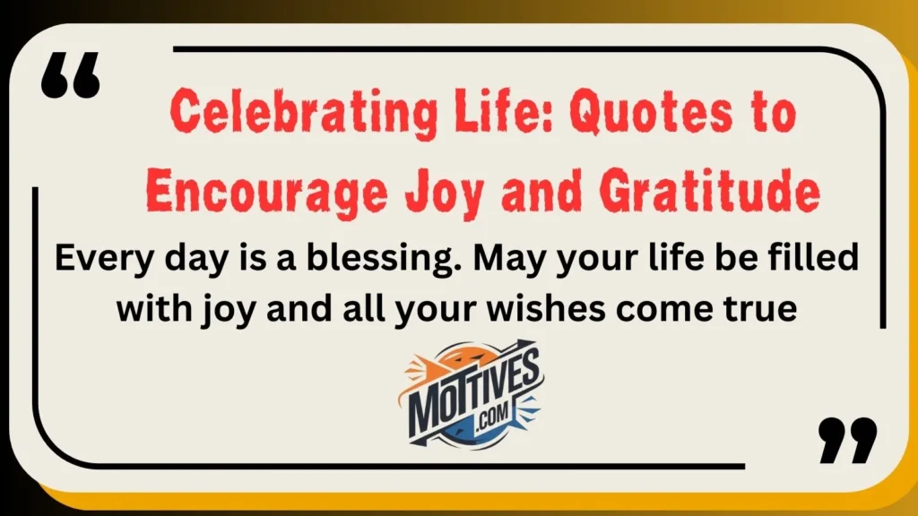 Celebrating Life: Quotes to Encourage Joy and Gratitude