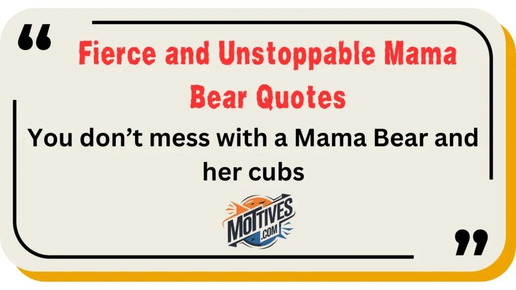 Fierce and Unstoppable Mama Bear Quotes