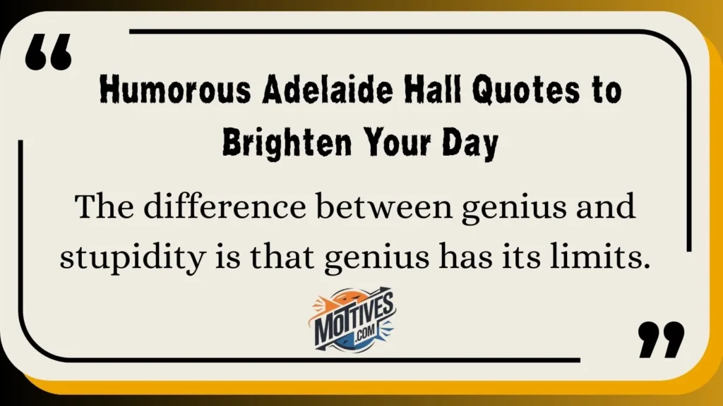 Humorous Adelaide Hall Quotes to Brighten Your Day