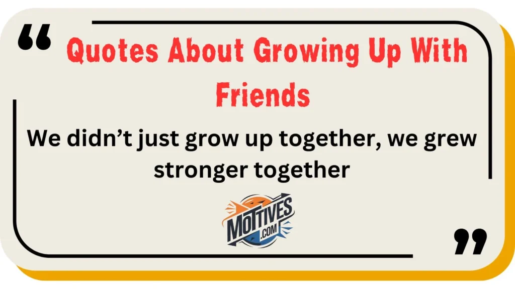  Quotes About Growing Up With Friends