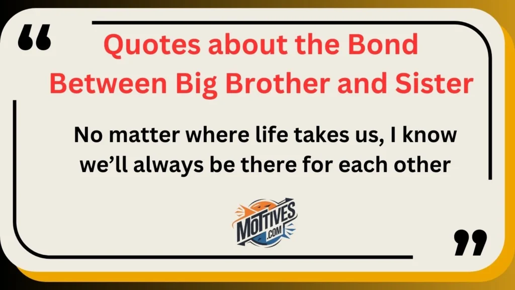 Quotes about the Bond Between Big Brother and Sister