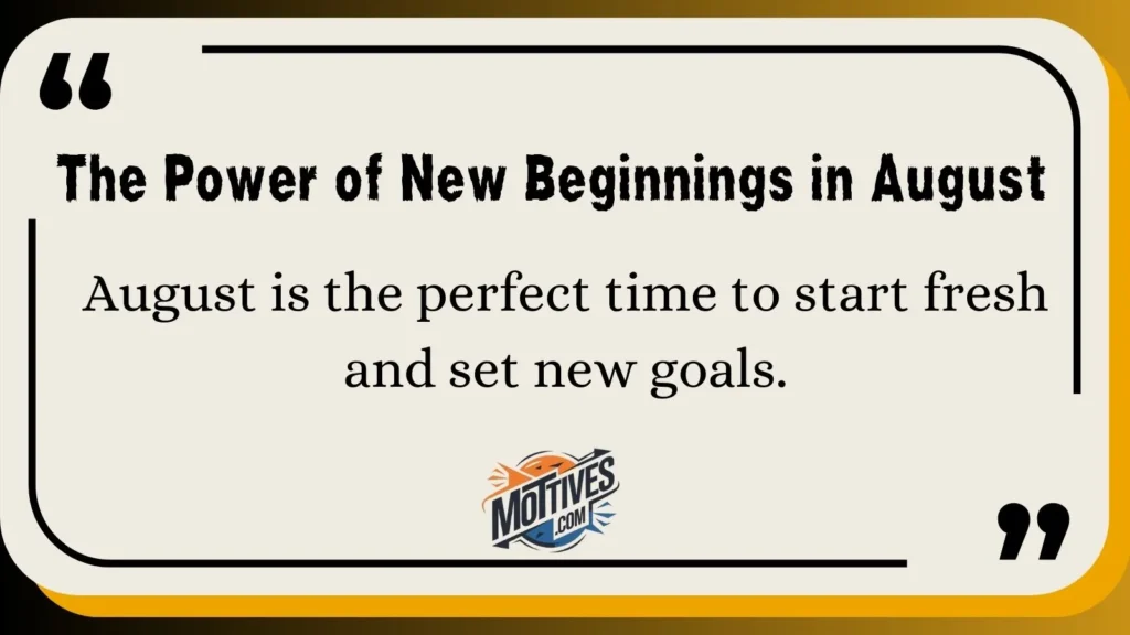 The Power of New Beginnings in August